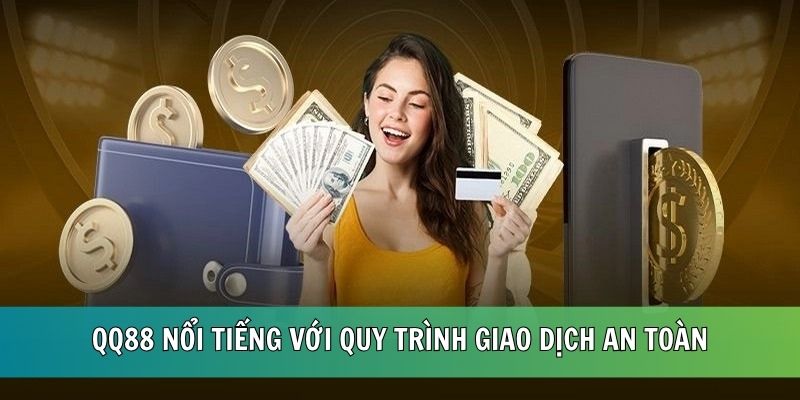 QQ88 nổi tiếng với quy trình giao dịch an toàn