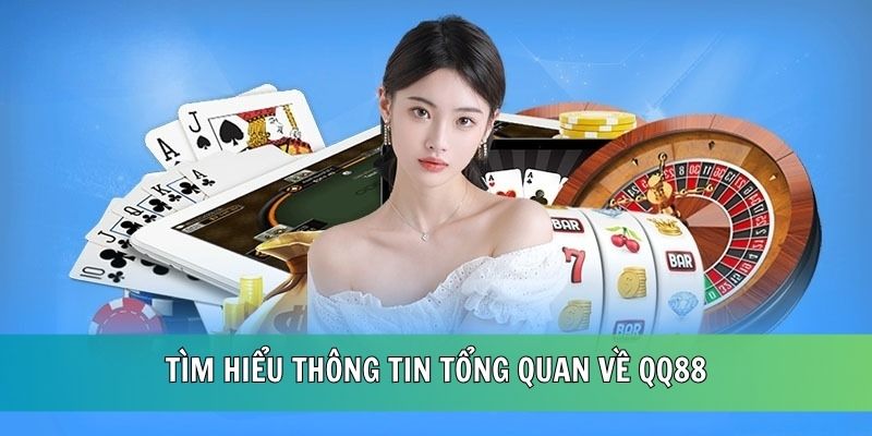 Tìm hiểu thông tin tổng quan về QQ88